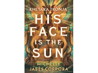 CORPORA JABÉS, MICHELLE: HIS FACE IS THE SUN - KHETARA TRÓNJA
