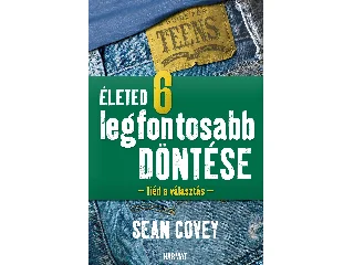 COVEY, SEAN: ÉLETED 6 LEGFONTOSABB DÖNTÉSE