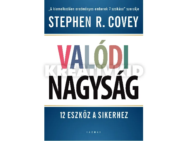 COVEY, STEPHEN R.: VALÓDI NAGYSÁG - 12 ESZKÖZ A SIKERHEZ