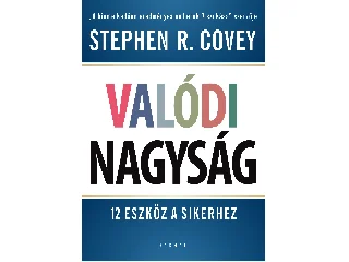 COVEY, STEPHEN R.: VALÓDI NAGYSÁG - 12 ESZKÖZ A SIKERHEZ