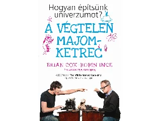 COX, BRIAN - INCE, ROBIN: A VÉGTELEN MAJOMKETREC - HOGYAN ÉPÍTSÜNK UNIVERZUMOT?