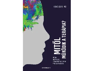 COZOLINO, LOUIS: MITŐL MŰKÖDIK A TERÁPIA? - HOGYAN HASZNÁLJUK AZ ELMÉNKET AZ AGYUNK MEGVÁLTOZT...