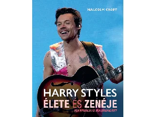CROFT, MALCOLM: HARRY STYLES ÉLETE ÉS ZENÉJE - NEM HIVATALOS ÉS NEM JÓVÁHAGYOTT