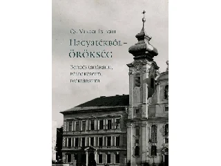 CS. VARGA ISTVÁN: HAGYATÉKBÓL  ÖRÖKSÉG. BENCÉS TANÁRAIM, PÉLDAKÉPEIM, DIÁKTÁRSAIM (MÁSODIK, JAVÍT