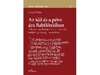 CSABAI ZOLTÁN: AZ IDŐ ÉS A PÉNZ ÁRA BABILÓNIÁBAN - ÓKOR-TÖRTÉNET-ÍRÁS 11.
