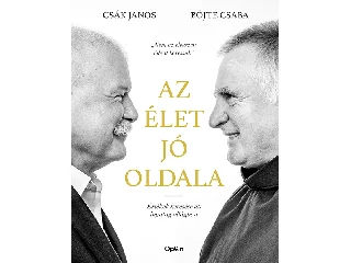 CSÁK JÁNOS ÉS BÖJTE CSABA: AZ ÉLET JÓ OLDALA