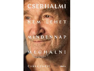 CSÁKI JUDIT: CSERHALMI - NEM LEHET MINDEN NAP MEGHALNI