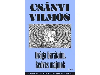 CSÁNYI VILMOS: DRÁGA BARÁTAIM, KEDVES MAJMOK - EMBERI ÉS ÁLLATI EGYPERCESEK