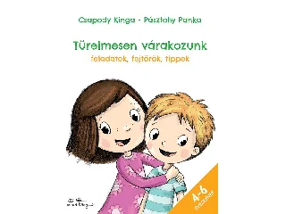CSAPODY KINGA - PÁSZTOHY PANKA: TÜRELMESEN VÁRAKOZUNK - FELADATOK, FEJTÖRŐK, TIPPEK 4-6 ÉVESEKNEK