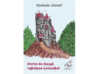 CSÁSZÁR JÓZSEF: DORKA ÉS GERGŐ REJTÉLYES KALANDJAI