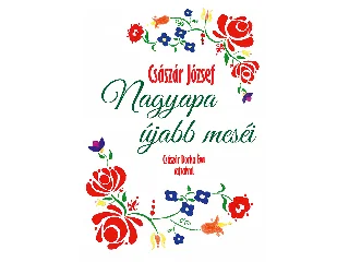 CSÁSZÁR JÓZSEF: NAGYAPA ÚJABB MESÉI