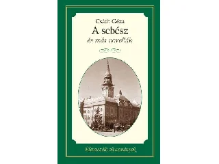 CSÁTH GÉZA: A SEBÉSZ ÉS MÁS NOVELLÁK - ÉLETRE SZÓLÓ OLVASMÁNYOK