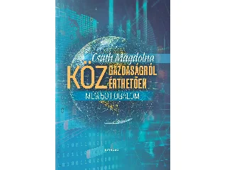CSATH MAGDOLNA: KÖZGAZDASÁGRÓL KÖZÉRTHETŐEN 3. - MÉG 50 FOGALOM