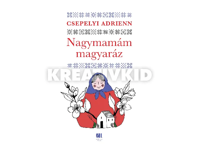 CSEPELYI ADRIENN: NAGYMAMÁM MAGYARÁZ