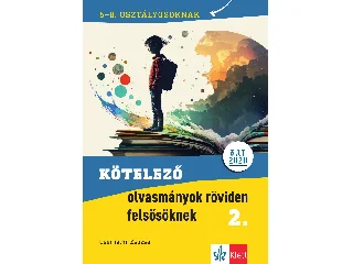 CSERHALMI ZSUZSA: KÖTELEZŐ OLVASMÁNYOK RÖVIDEN FELSŐSÖKNEK 2. 5-8. OSZTÁLYOSOKNAK