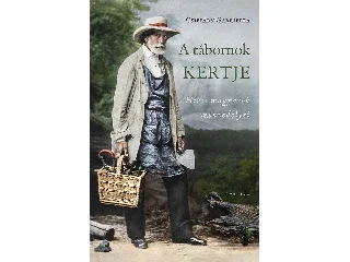 CSIFFÁRY GABRIELLA: A TÁBORNOK KERTJE - HÍRES MAGYAROK SZENVEDÉLYEI