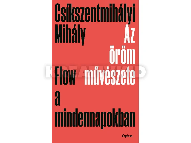 CSÍKSZENTMIHÁLYI MIHÁLY: AZ ÖRÖM MŰVÉSZETE - FLOW A MINDENNAPOKBAN