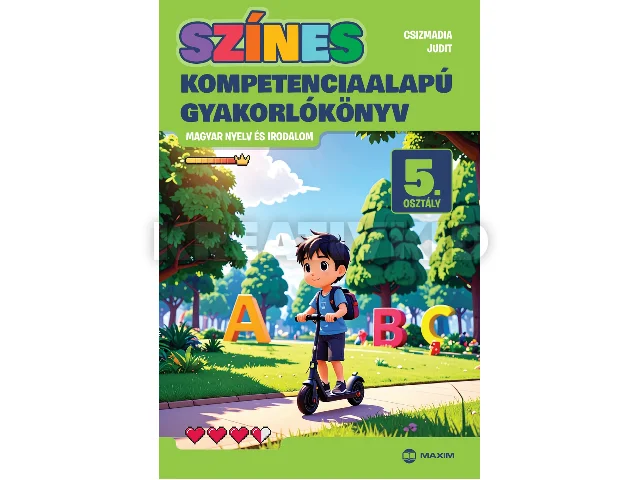 CSIZMADIA JUDIT: SZÍNES KOMPETENCIAALAPÚ GYAKORLÓKÖNYV MAGYAR NYELV ÉS IRODALOM - 5. OSZTÁLY