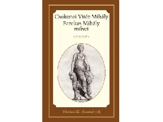 CSOKONAI VITÉZ MIHÁLY, FAZEKAS MIHÁLY MŰVEI - ÉLETRE SZÓLÓ OLVASMÁNYOK