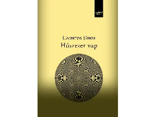 CSONTOS JÁNOS: HÚSZEZER NAP