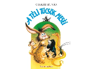 CSUKÁS ISTVÁN: A TÉLI TÜCSÖK MESÉI