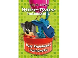 CSUKÁS ISTVÁN: EGY KISCSACSI TÖRTÉNETE - MIRR-MURR KALANDJAI 1.
