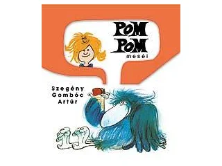 CSUKÁS ISTVÁN: SZEGÉNY GOMBÓC ARTÚR - POM POM MESÉI