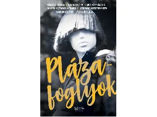 CSURGÓ CSABA, KALAPOS ÉVA, MÉSZÖLY ÁGNES: PLÁZAFOGLYOK