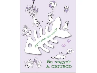 CUCCHI, MARIA: ÉN VAGYOK A CICUSOD - EGY BUNDÁS TÁRS NAPLÓJA