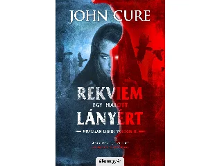 CURE, JOHN: REKVIEM EGY HALOTT LÁNYÉRT - HONTALAN LELKEK -TRILÓGIA II.