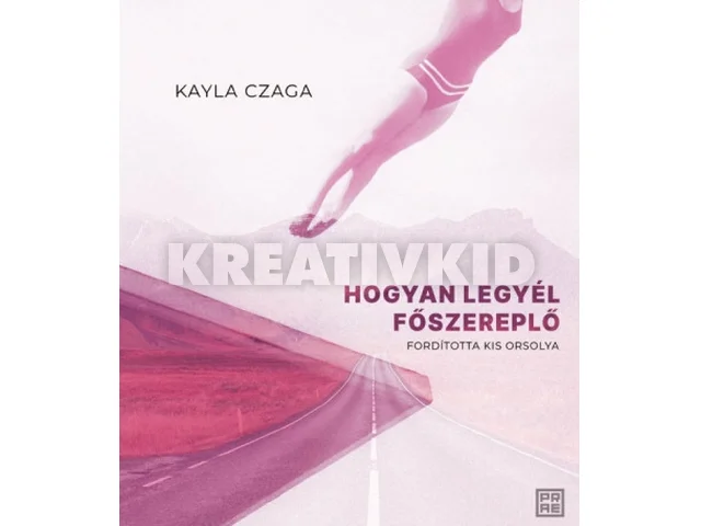 CZAGA, KAYLA: HOGYAN LEGYÉL FŐSZEREPLŐ