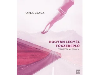CZAGA, KAYLA: HOGYAN LEGYÉL FŐSZEREPLŐ