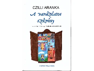 CZILLI ARANKA: A VARÁZSLATOS SZEKRÉNY