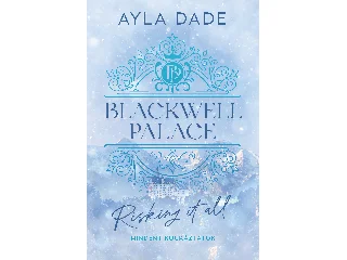 DADE, AYLA: BLACKWELL PALACE 1. - RISKING IT ALL - MINDENT KOCKÁZTATOK