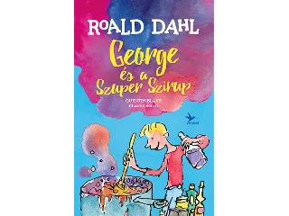 DAHL, ROALD: GEORGE ÉS A SZUPER SZIRUP