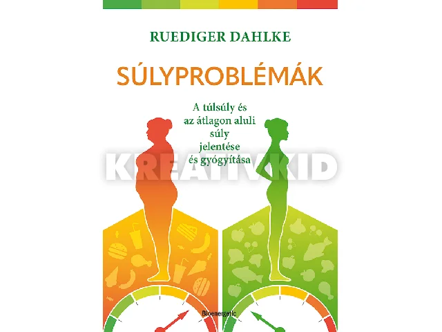 DAHLKE, RUEDIGER: SÚLYPROBLÉMÁK - A TÚLSÚLY ÉS AZ ÁTLAGON ALULI SÚLY JELENTÉSE ÉS GYÓGYÍTÁSA