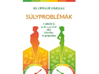 DAHLKE, RUEDIGER: SÚLYPROBLÉMÁK - A TÚLSÚLY ÉS AZ ÁTLAGON ALULI SÚLY JELENTÉSE ÉS GYÓGYÍTÁSA