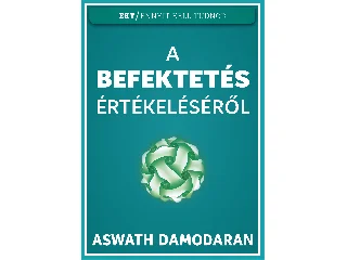DAMODARAN, ASWATH: A BEFEKTETÉS ÉRTÉKELÉSÉRŐL