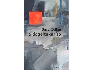 DANYI ZOLTÁN: A DÖGELTAKARÍTÓ