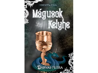 DARVAS PETRA: MÁGUSOK KELYHE