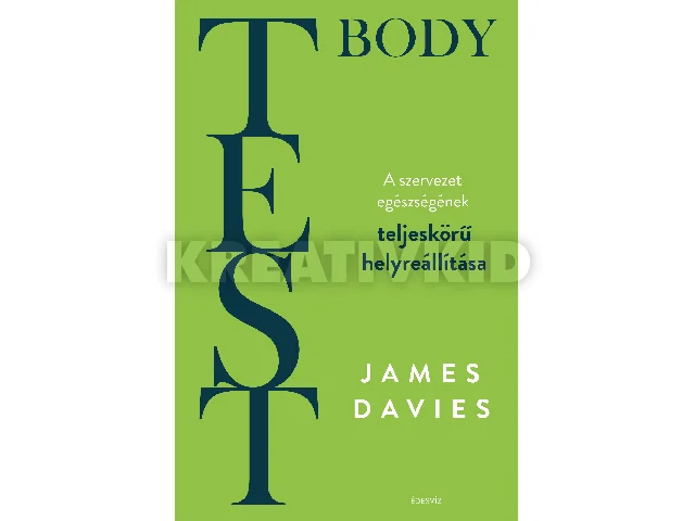 DAVIES, JAMES: TEST - BODY (A SZERVEZET EGÉSZSÉGÉNEK TELJES KÖRŰ HELYREÁLLÍTÁSA)