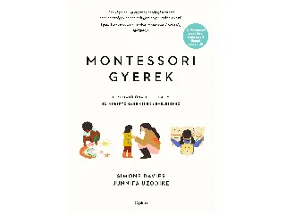 DAVIES, SIMONE - UZODIKE, JUNIFFA: MONTESSORI GYEREK - ÚTMUTATÓ ÖNÁLLÓ, KREATÍV ÉS MEGÉRTŐ GYERMEKEK NEVELÉSÉHEZ