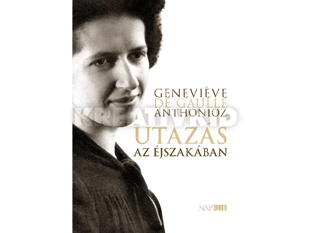 DE GAULLE ANTHONIOZ, GENEVIEVE: UTAZÁS AZ ÉJSZAKÁBAN