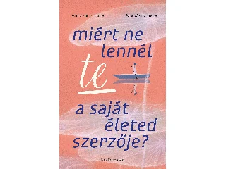 DE SIMONE, ANNA -SEPE, ANA MARIA: MIÉRT NE LENNÉL TE A SAJÁT ÉLETED SZERZŐJE?