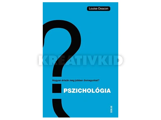 DEACON, LOUISE: PSZICHOLÓGIA - HOGYAN ÉRTSÜK MEG ÖNMAGUNKAT ÉS MÁSOKAT?