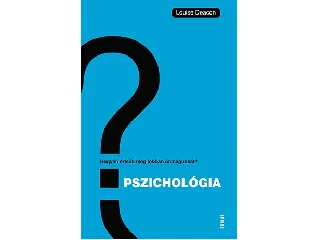 DEACON, LOUISE: PSZICHOLÓGIA - HOGYAN ÉRTSÜK MEG ÖNMAGUNKAT ÉS MÁSOKAT?