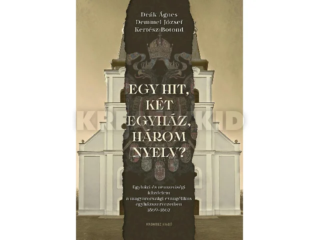DEÁK ÁGNES-DEMMEL JÓZSEF-KERTÉSZ BOTOND: EGY HIT, KÉT EGYHÁZ, HÁROM NYELV?