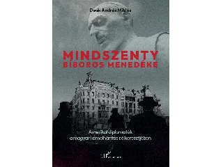 DEÁK ANDRÁS MIKLÓS: MINDSZENTY BÍBOROS MENEDÉKE