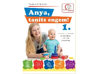 DEÁKNÉ B. KATALIN: ANYA, TANÍTS ENGEM! 1. (2. KIADÁS)