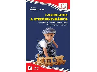 DEÁKNÉ B. KATALIN: GONDOLATOK A GYERMEKNEVELÉSRŐL